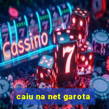 caiu na net garota